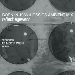 AF Reflect Eyewear -Born in 1986 & Ossios ambient Mix
