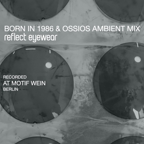 AF Reflect Eyewear -Born in 1986 & Ossios ambient Mix