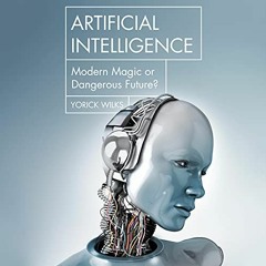 40+ Artificial Intelligence: Modern Magic or Dangerous Future? by Yorick Wilks (Author),Hanniba