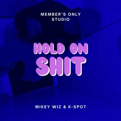 Hold on Shit (Mikey wiz & K-Spot)