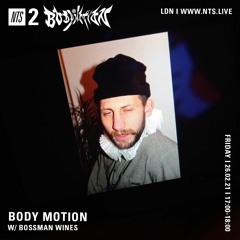 NTS - Body Motion w Bossman Wines (26.02.21)