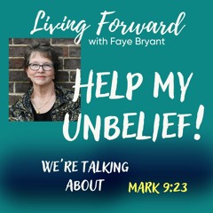 Episode 7: Help My Unbelief! | Mark 9:23