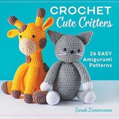 GET KINDLE 💜 Crochet Cute Critters: 26 Easy Amigurumi Patterns by  Sarah Zimmerman E