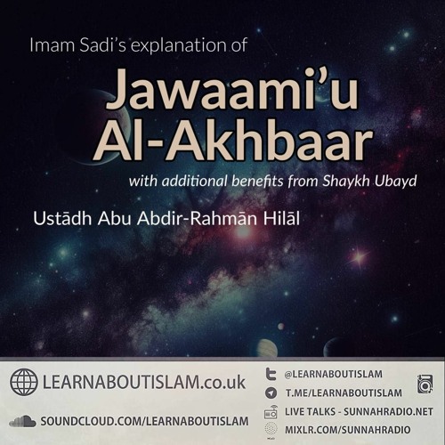 Imam Sadi’s explanation of Jawaami’ Al-Akhbaar with additional benefits from Shaykh Ubayd | Ustādh Abu Abdir-Rahmān Hilāl
