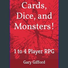 Read ebook [PDF] ⚡ Cards, Dice, and Monsters!: 1 to 4 Player RPG get [PDF]