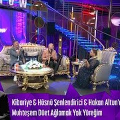 Kibariye & Hüsnü Şenlendirici & Hakan Altun'dan Muhteşem Düet "Ağlamak Yok Yüreğim"