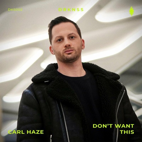 PREMIERE | Carl Haze - Don't Want This [DRKNSS Music]