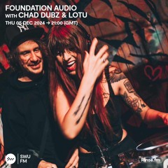 Foundation Audio with Chad Dubz & LOTU - 05 December 2024