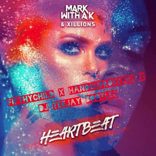 Mark With A K - Heartbeat  (Fifthychild Meets Handsup Rokkerz & DJ Teejay Bootleg)