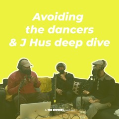 Avoiding the dancers & J Hus deep dive