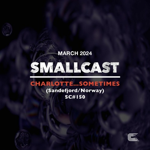SMALLCAST: 150. CHARLOTTE…SOMETIMES (Sandefjord/Norway)
