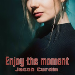 Enjoy the moment