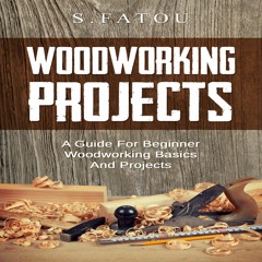 Read Book Woodworking Projects: A Guide for Beginner Woodworking Basics and