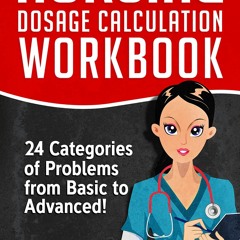 eBOOK Nursing Dosage Calculation Workbook: 24 Categories Of Problems From Basic
