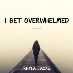 I Get Overwhelmed