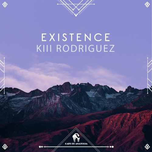 KIII RODRÍGUEZ - Existence (Cafe De Anatolia)