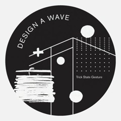 Trick State Gesture 12" A1. Design A Wave 'Trick State Gesture' [MPR014]
