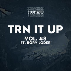YOOMANS Presents - Trn It Up #8 (Ft. Rory Loder)