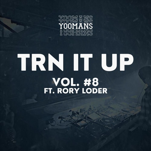 YOOMANS Presents - Trn It Up #8 (Ft. Rory Loder)