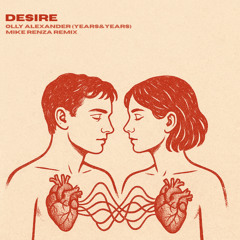Olly Alexander (Years&Years) - Desire (Mike Renza Remix) [Extended] FREE DOWNLOAD