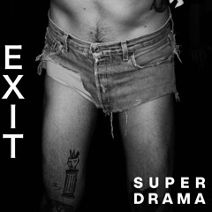 PREMIERE : Super Drama - Exit