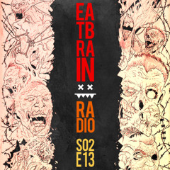 Eatbrain Radio // S02E13 // Hosted by 5HA5H