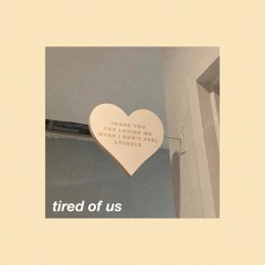 tired of us