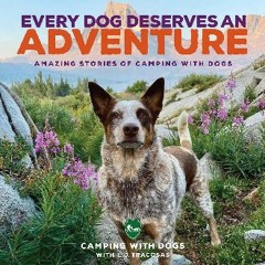 (DOWNLOAD PDF)$$ 📖 Every Dog Deserves an Adventure: Amazing Stories of Camping with Dogs PDF
