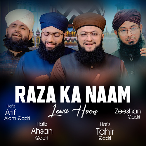 Raza Ka Naam Lewa Hoon (feat. Hafiz Ahsan Qadri, Hafiz Atif Alam Qadri & Zeeshan Qadri)