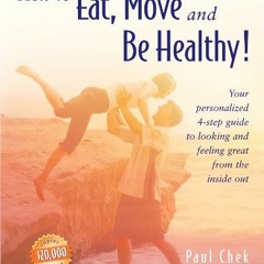 [ACCESS] [EBOOK EPUB KINDLE PDF] How to Eat, Move and Be Healthy! by  Paul Chek 💜