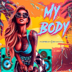 Korean & Shaktal - My Body (Original Mix)Free Download