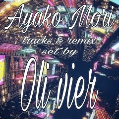 OLI VIER - AyakoMori (Tracks & Remix) Set By OLI VIER-