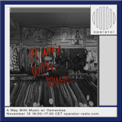 A Way With Music w/ Osmanbas - 13th November 2025
