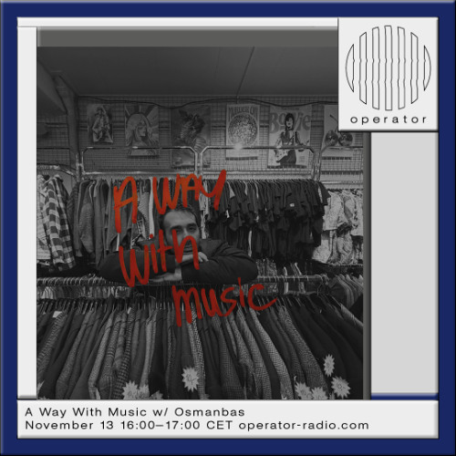 A Way With Music w/ Osmanbas - 13th November 2025