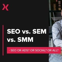 SEO vs. SEM vs. SMM - Where To Invest Your Marketing Spend