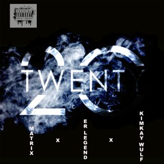 Matrix ft ER Legend & Kimkay(WulfGang) - Twenty