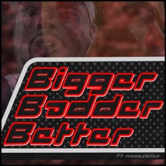 Bigger Badder Better (feat. namesbliss)