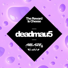Deadmau5 - The Reward Is Cheese (Ablaze Edit)