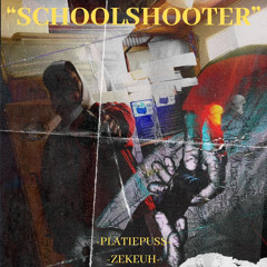 SCHOOLSHOOTER ft zekeuh
