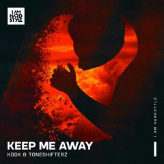 KDDK & Toneshifterz - Keep Me Away