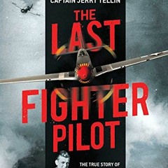 [Access] [KINDLE PDF EBOOK EPUB] The Last Fighter Pilot: The True Story of the Final Combat Mission
