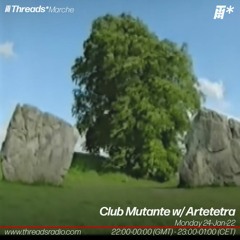 Club Mutante w/ Artetetra (Threads*Marche) - 24-Jan-22