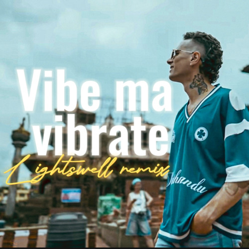Vibe Ma Vibrate ft. Brijesh Shrestha & Anjali B. (Lightswell Remix)