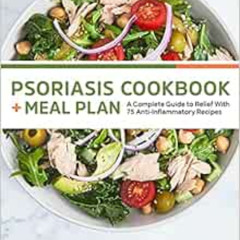 [Read] KINDLE 💞 Psoriasis Cookbook + Meal Plan: A Complete Guide to Relief With 75 A