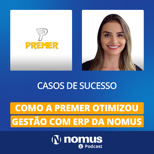 Casos de Sucesso #36 - Como a Premer Otimizou Gestão com ERP da Nomus