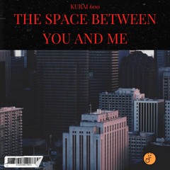The Space Between You And Me