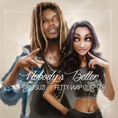 Suzi ft. Fetty Wap - Nobody's Better