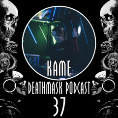 Deathmask Podcast 37 by KAME