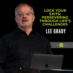 Lock Your Exits: Persevering Through Life’s Challenges | Lee Grady | The Roads Church Norris City IL