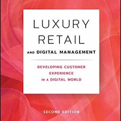 Get EPUB KINDLE PDF EBOOK Luxury Retail and Digital Management: Developing Customer Experience in a